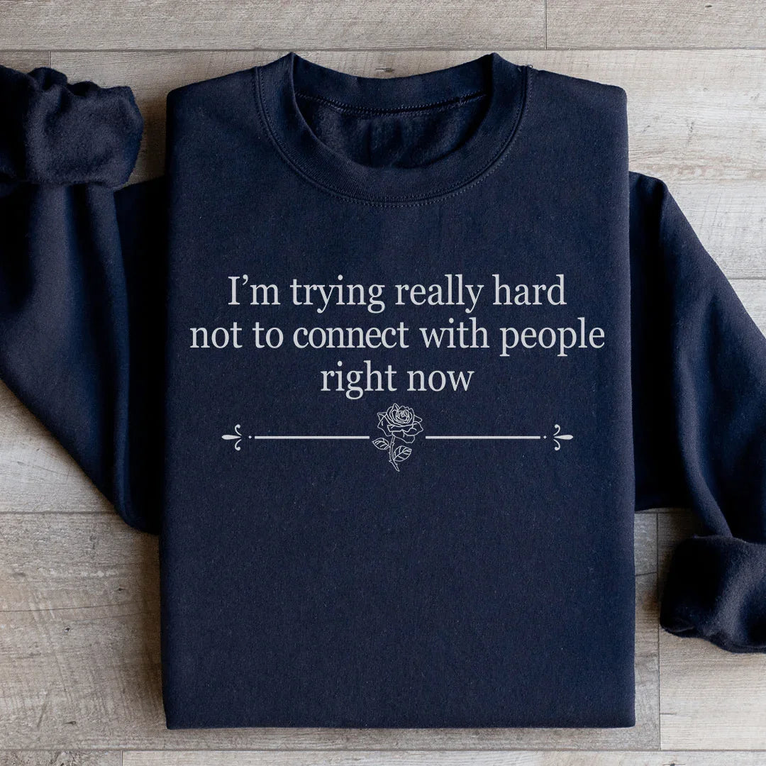 I'm Trying Really Hard Not To Connect With People Right Now Sweatshirt Black / S Peachy Sunday T-Shirt