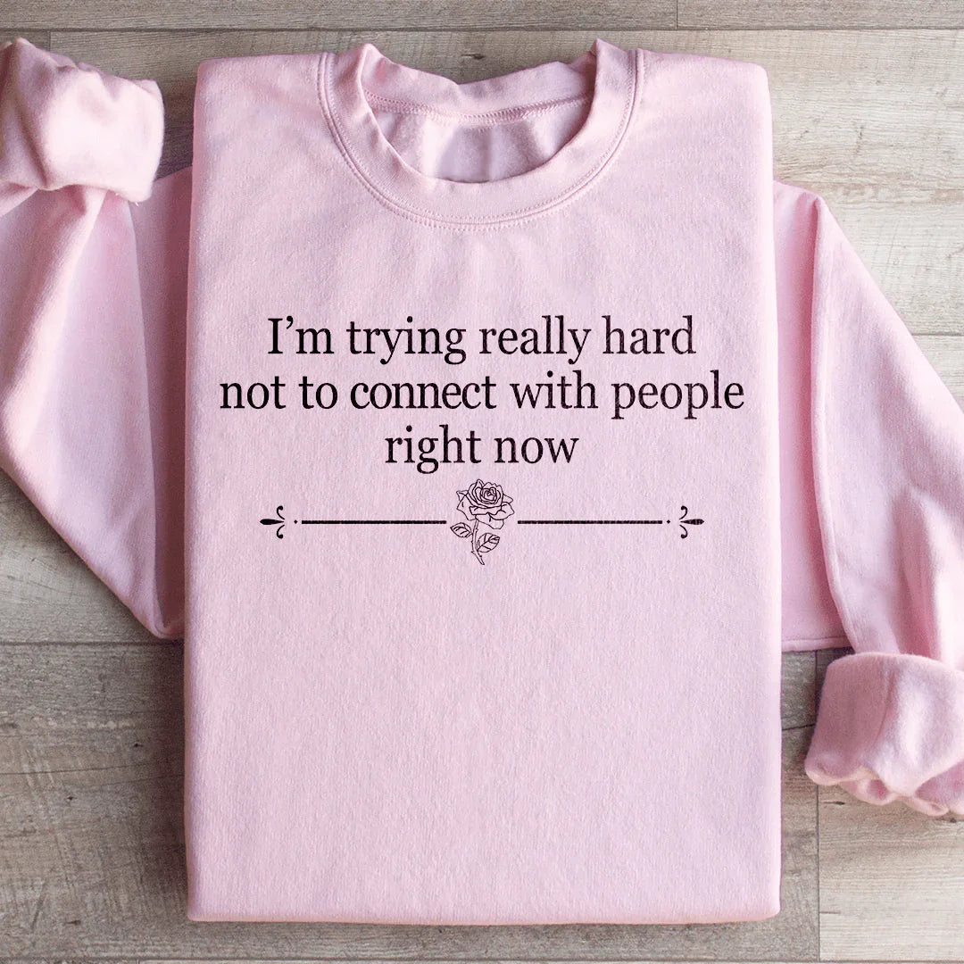 I'm Trying Really Hard Not To Connect With People Right Now Sweatshirt Light Pink / S Peachy Sunday T-Shirt