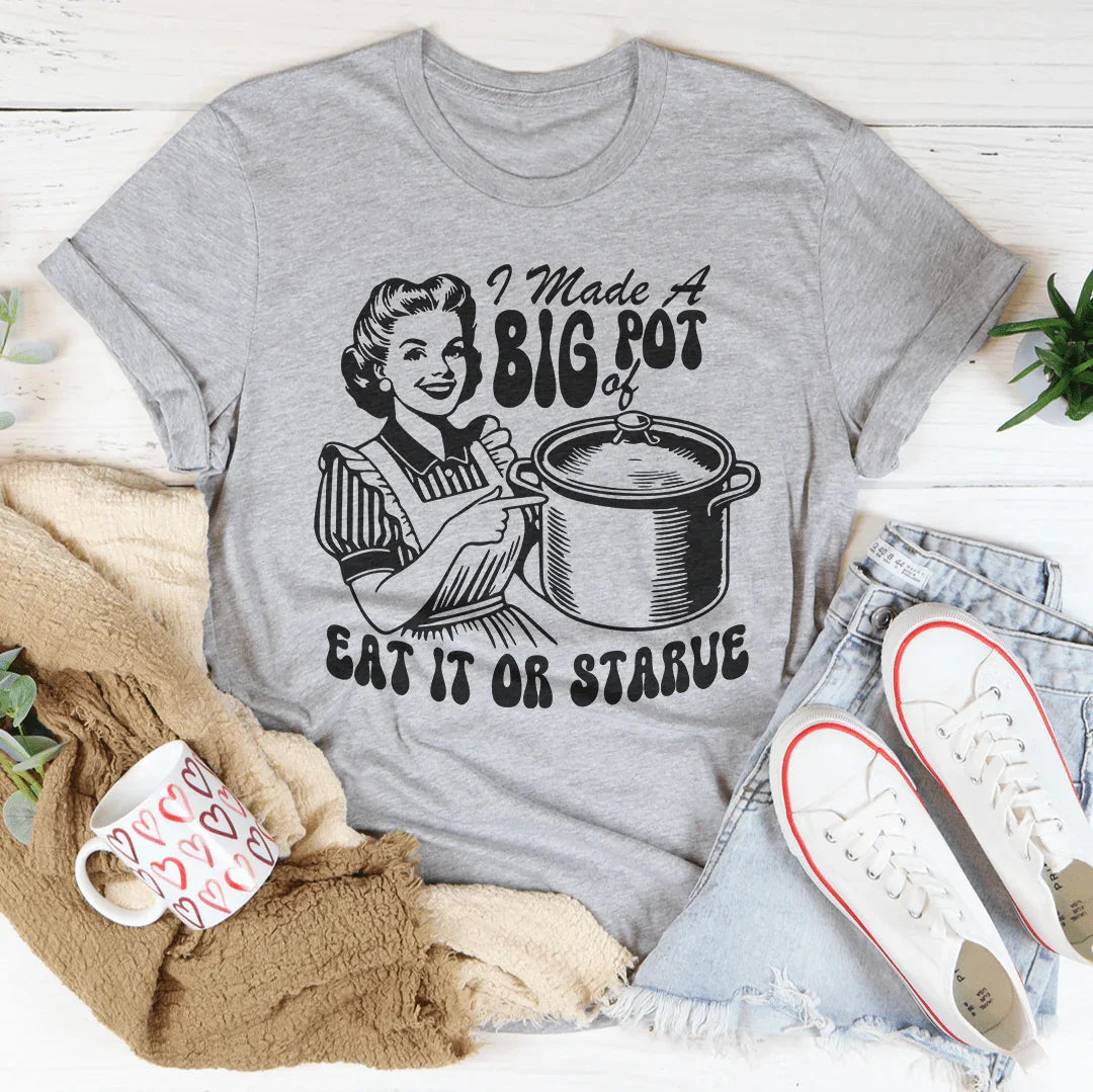 I Made A Big Pot Of Eat It Or Starve Tee Athletic Heather / S Peachy Sunday T-Shirt