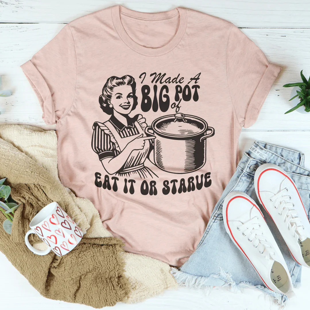 I Made A Big Pot Of Eat It Or Starve Tee Heather Prism Peach / S Peachy Sunday T-Shirt