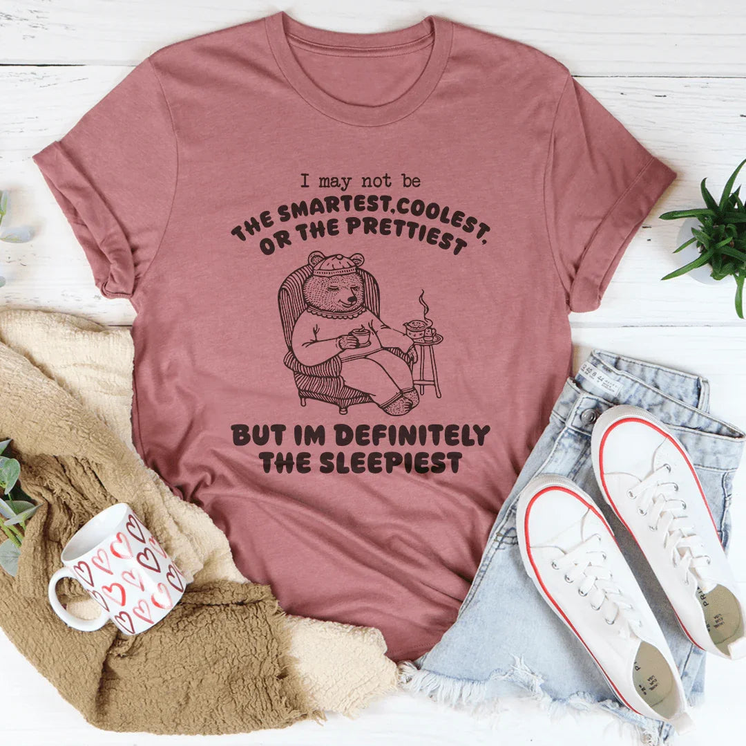 I May Not Be The Smartest Coolest Or The Prettiest Tee Mauve / S Peachy Sunday T-Shirt