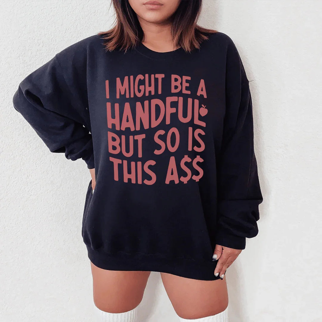 I Might Be A Handful Sweatshirt Black / S Peachy Sunday T-Shirt