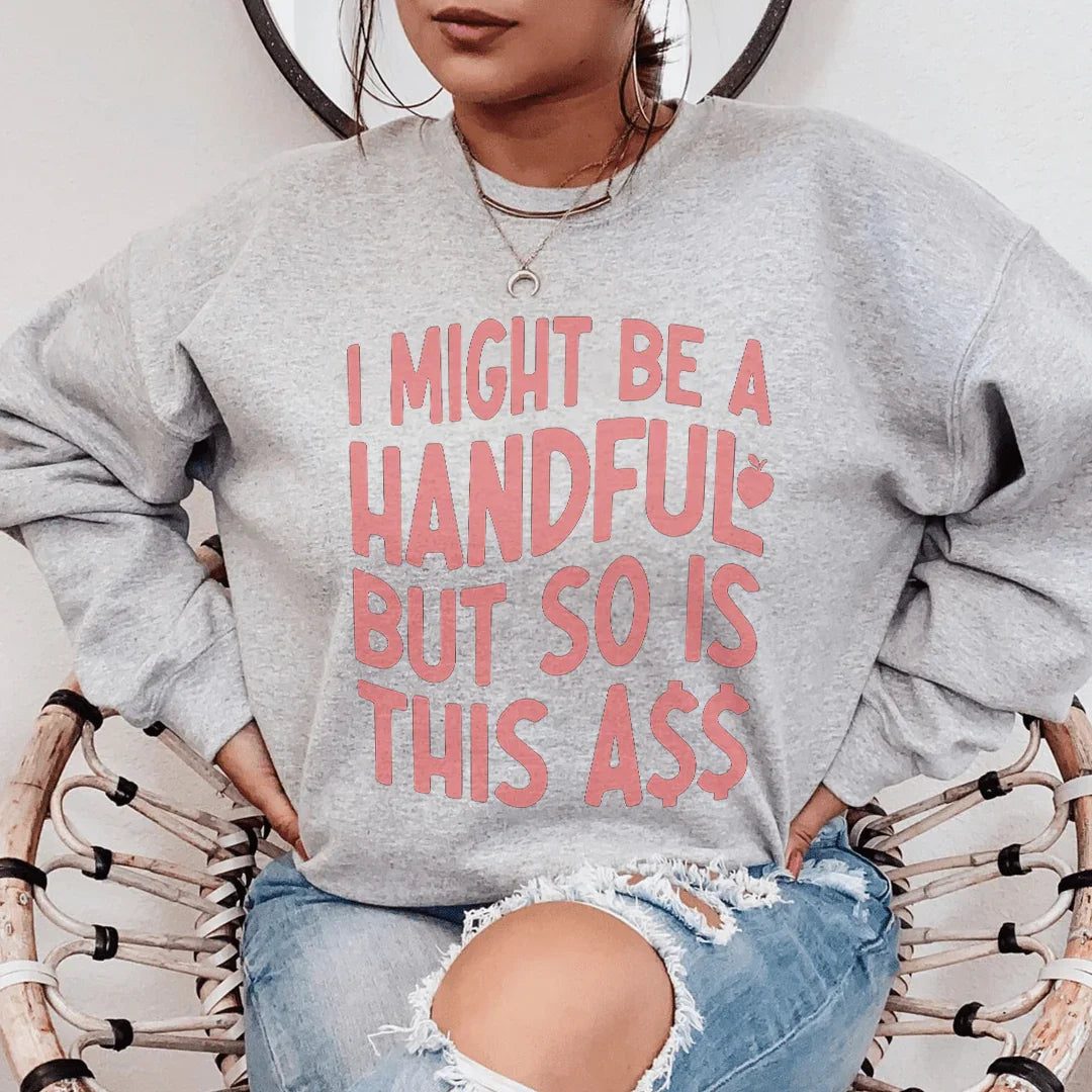 I Might Be A Handful Sweatshirt Sport Grey / S Peachy Sunday T-Shirt