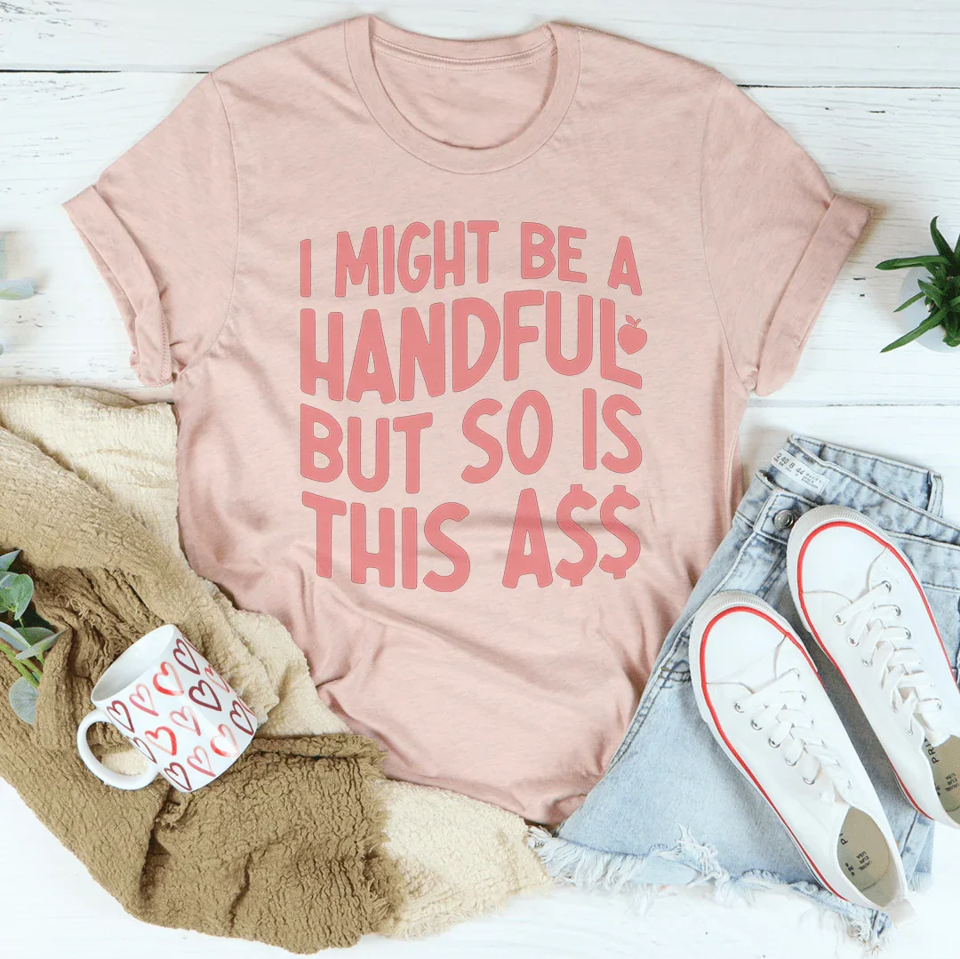 I Might Be A Handful Tee Heather Prism Peach / S Peachy Sunday T-Shirt
