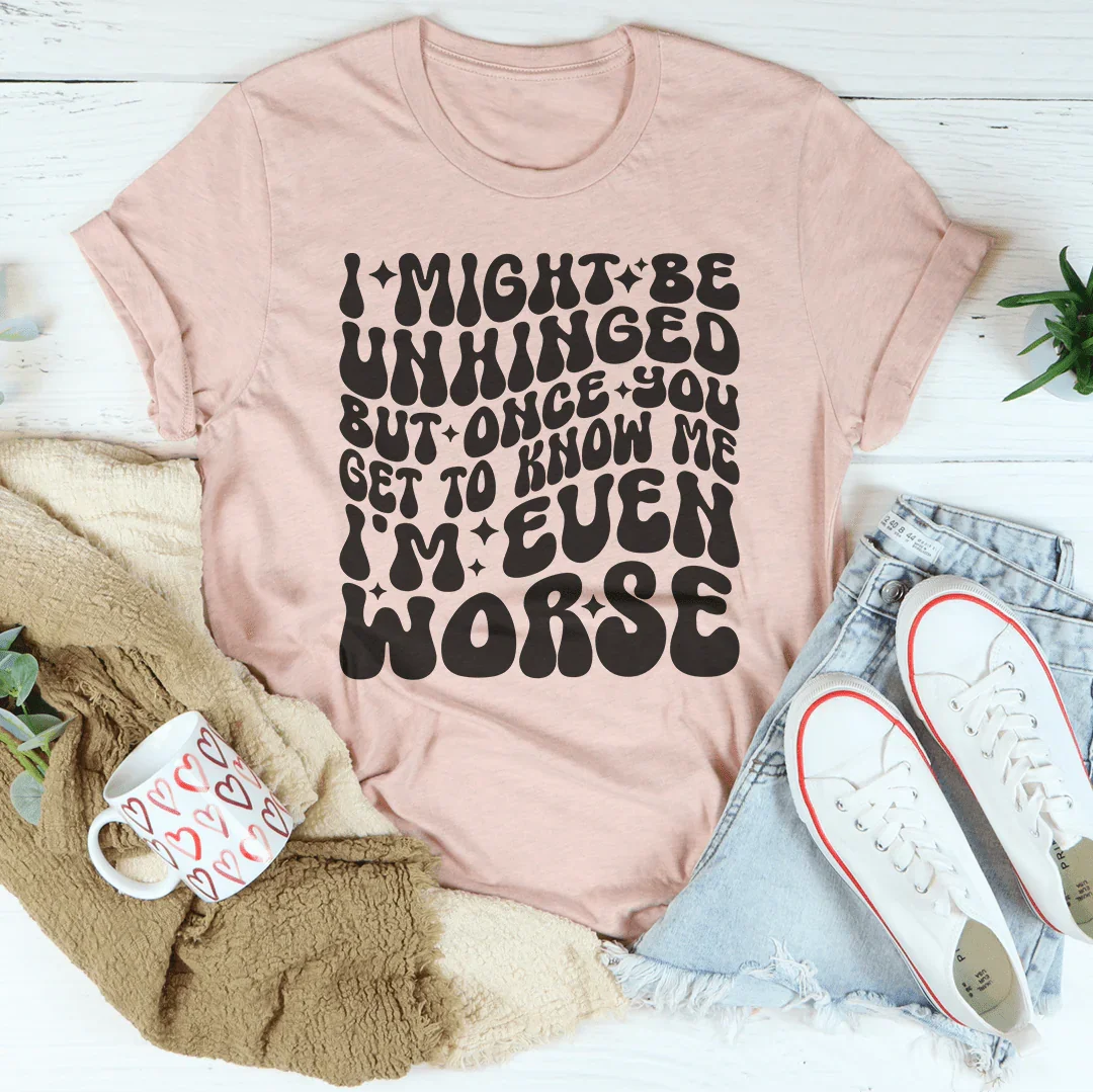 I Might Be Unhinged But Once You Get To Know Me Tee Heather Prism Peach / S Peachy Sunday T-Shirt
