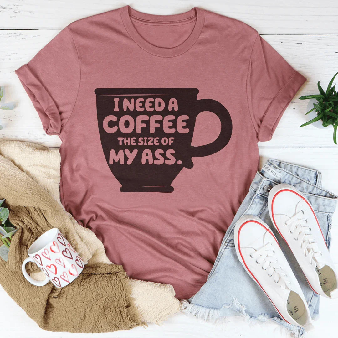 I Need A Coffee The Size Of My A-s Tee Mauve / S Peachy Sunday T-Shirt