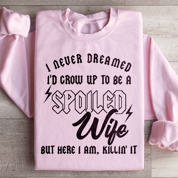 I Never Dreamed I'd Grow Up To Be A Spoiled Wife Sweatshirt Light Pink / S Peachy Sunday T-Shirt