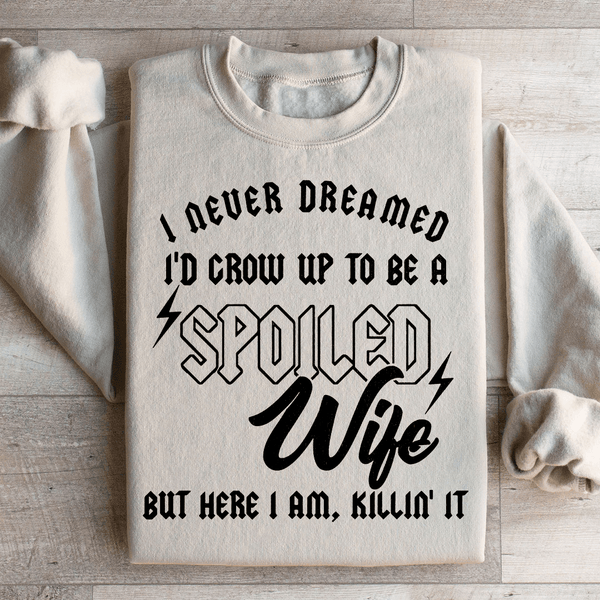 I Never Dreamed I'd Grow Up To Be A Spoiled Wife Sweatshirt Sand / S Peachy Sunday T-Shirt