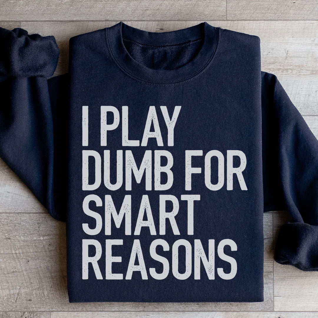 I Play Dumb For Smart Reasons Sweatshirt Black / S Peachy Sunday T-Shirt