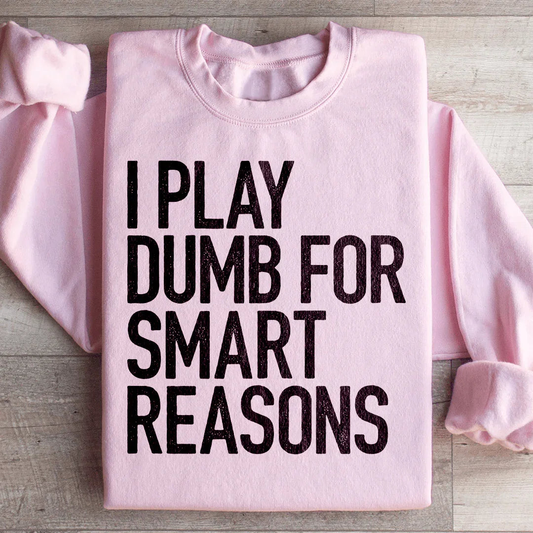I Play Dumb For Smart Reasons Sweatshirt Light Pink / S Peachy Sunday T-Shirt
