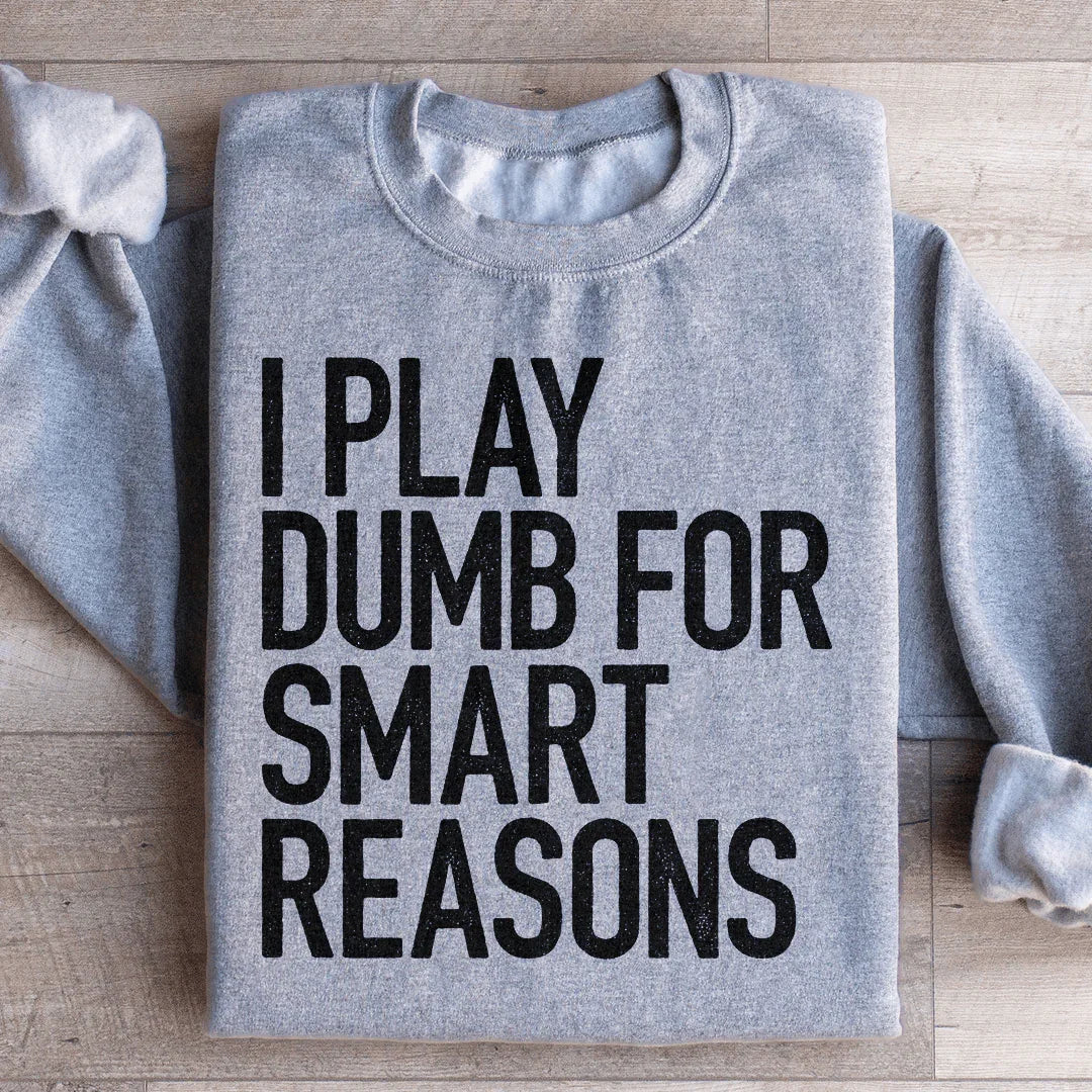 I Play Dumb For Smart Reasons Sweatshirt Sport Grey / S Peachy Sunday T-Shirt