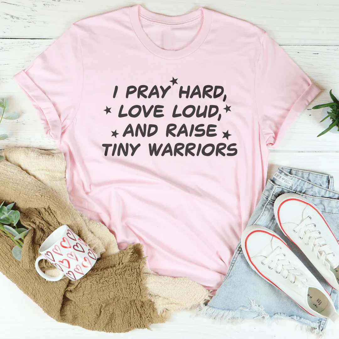 I Pray Hard Love Loud And Raise Tiny Warriors Tee Pink / S Peachy Sunday T-Shirt