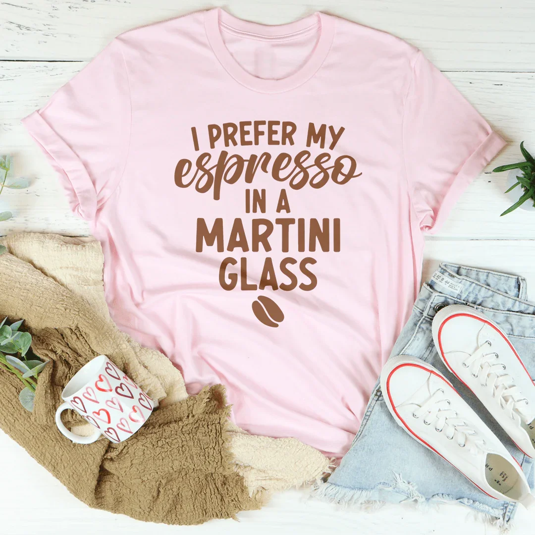 I Prefer My Espresso In A Martini Glass Tee Pink / S Peachy Sunday T-Shirt