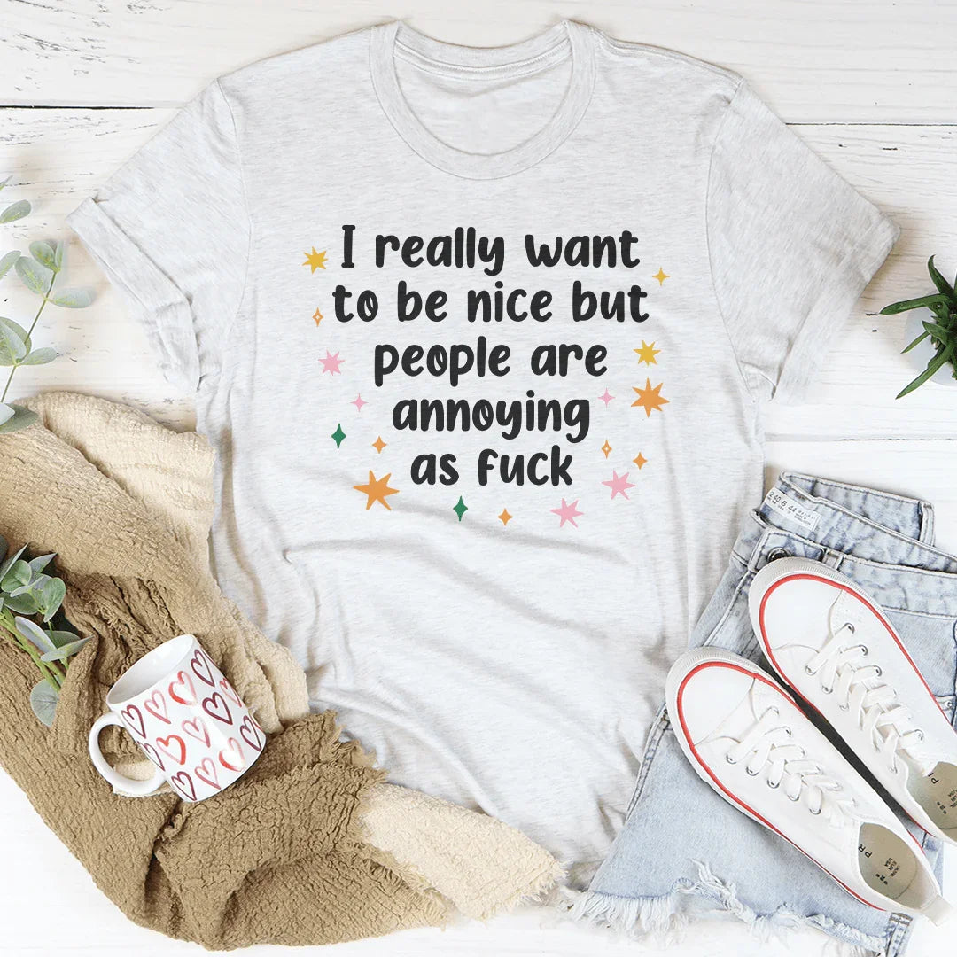 I Really Want To Be Nice But People Are Annoying As f-ck Tee Ash / S Peachy Sunday T-Shirt