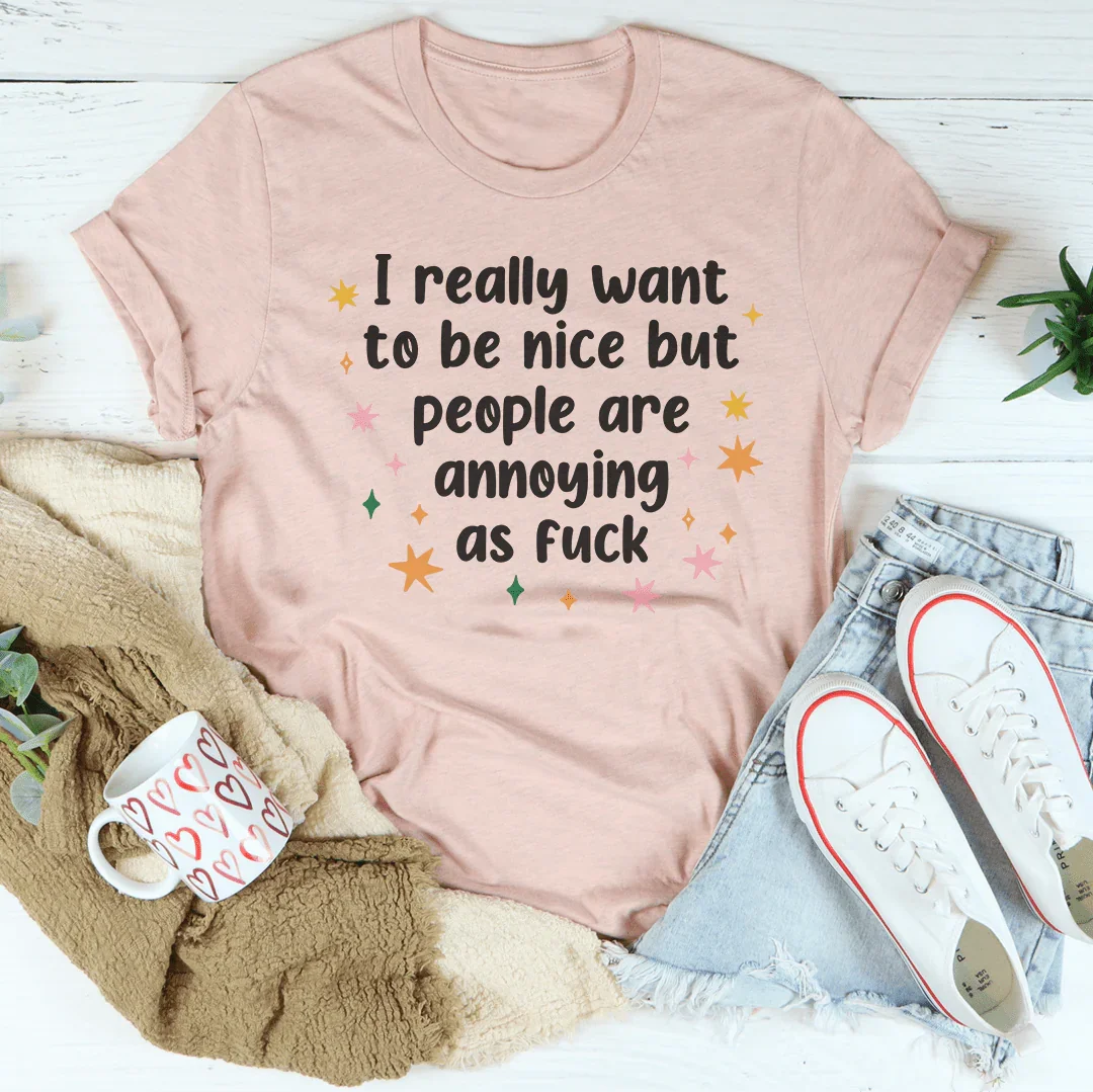 I Really Want To Be Nice But People Are Annoying As f-ck Tee Heather Prism Peach / S Peachy Sunday T-Shirt