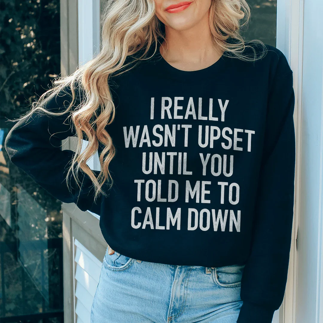 I Really Wasn't Upset Sweatshirt Black / S Peachy Sunday T-Shirt