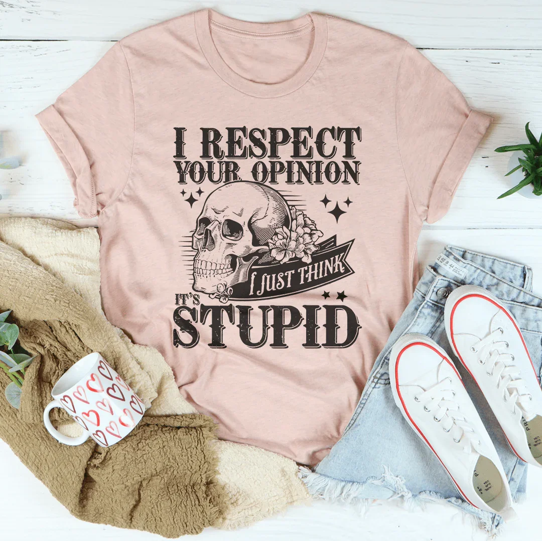 I Respect Your Opinion I Just Think It's Stupid Tee Heather Prism Peach / S Peachy Sunday T-Shirt