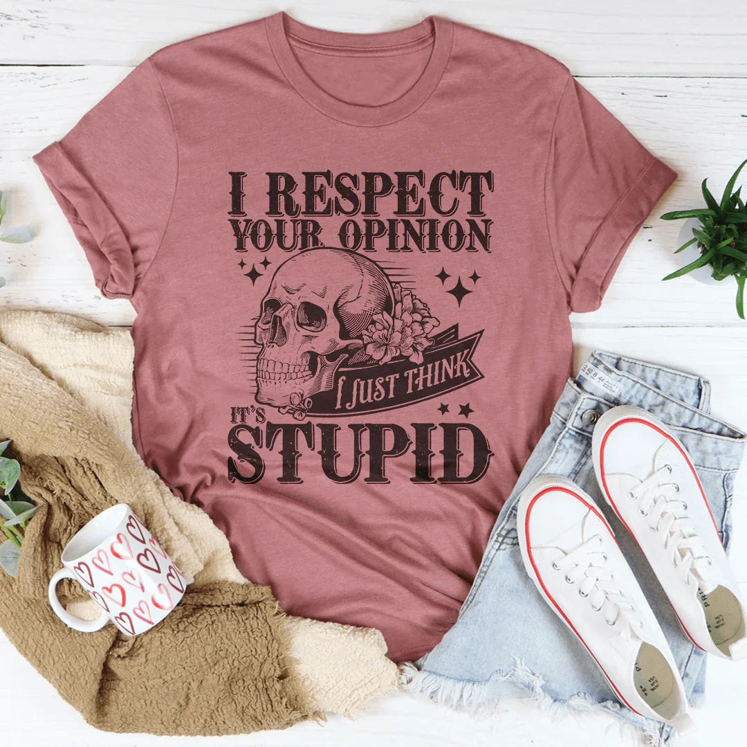 I Respect Your Opinion I Just Think It's Stupid Tee Mauve / S Peachy Sunday T-Shirt