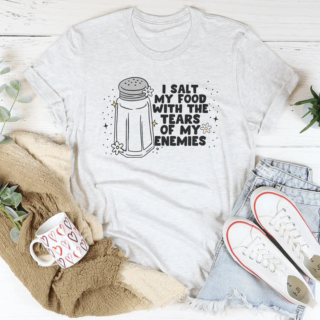 I Salt My Food With The Tears Of My Enemies Tee Ash / S Peachy Sunday T-Shirt
