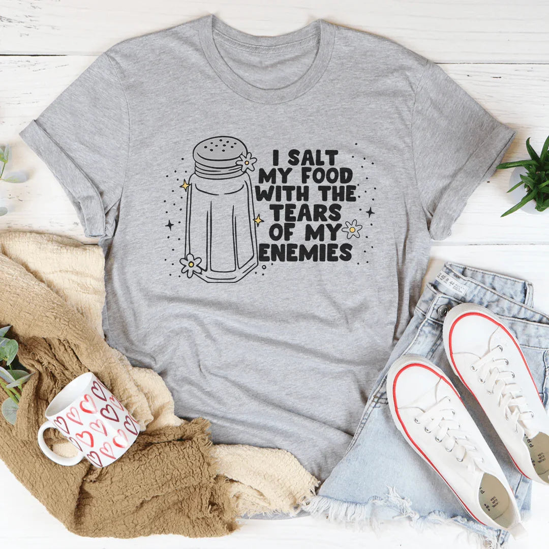 I Salt My Food With The Tears Of My Enemies Tee Athletic Heather / S Peachy Sunday T-Shirt