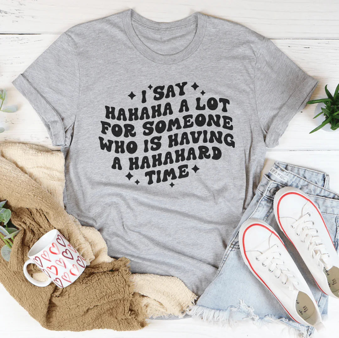 I Say Hahaha A Lot For Someone Who Is Having A Hahahard Time Tee Athletic Heather / S Peachy Sunday T-Shirt