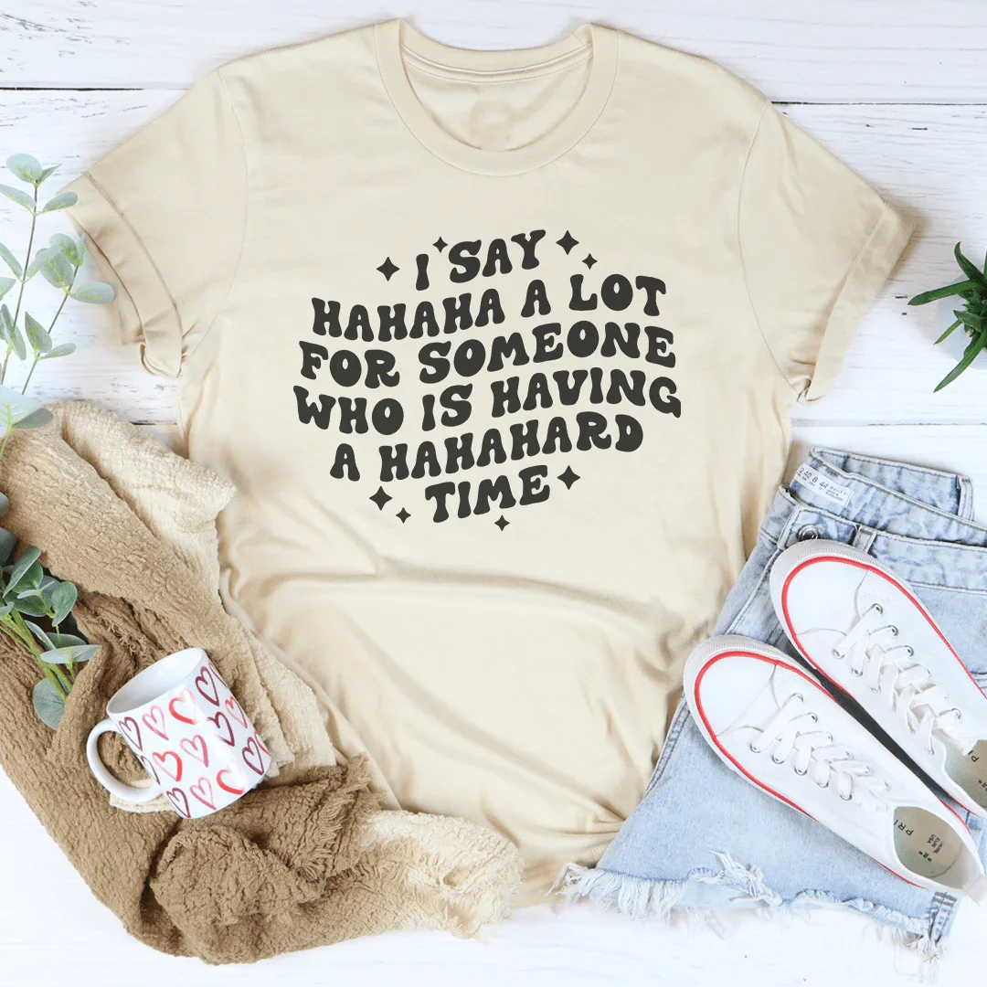 I Say Hahaha A Lot For Someone Who Is Having A Hahahard Time Tee Soft Cream / S Peachy Sunday T-Shirt