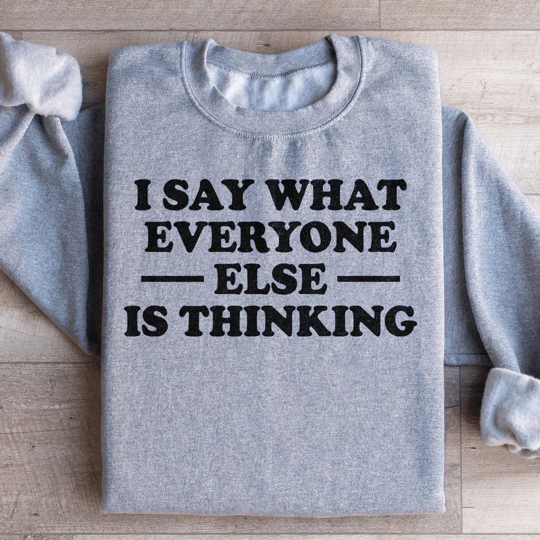 I Say What Everyone Else Is Thinking Sweatshirt Sport Grey / S Peachy Sunday T-Shirt