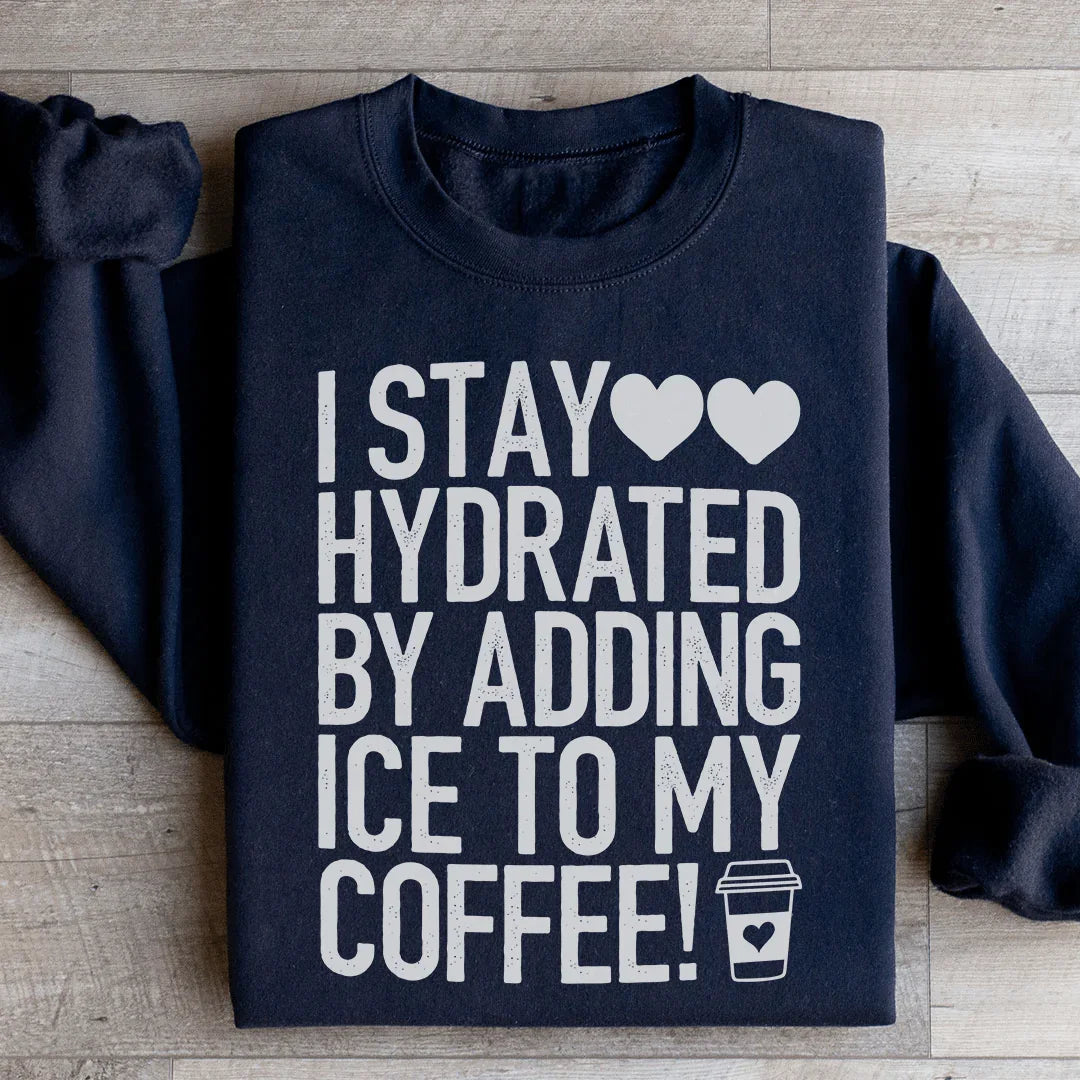 I Stay Hydrated By Adding Ice to My Coffee Sweatshirt Black / S Peachy Sunday T-Shirt