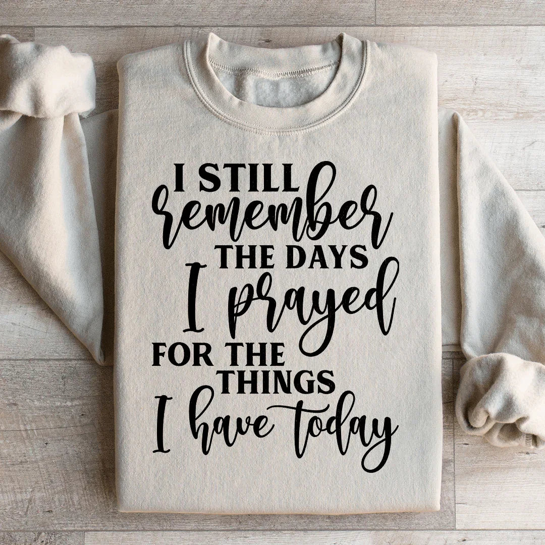 I Still Remember The Days I Prayed For The Things I Have Today Sweatshirt Sand / S Peachy Sunday T-Shirt