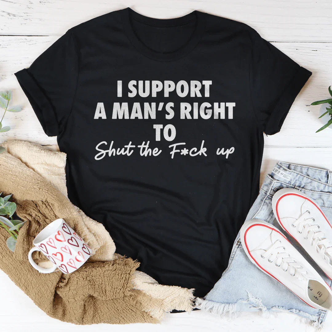 I Support A Man's Right To Shut The F-ck Up Tee Black Heather / S Peachy Sunday T-Shirt