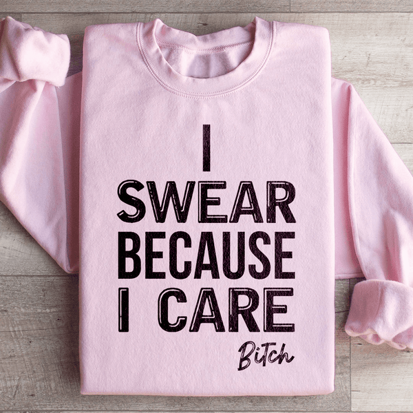 I Swear Because I Care Sweatshirt Light Pink / S Peachy Sunday T-Shirt
