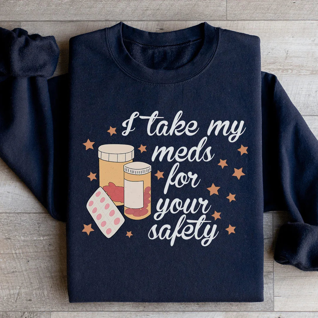 I Take My Meds For Your Safety Sweatshirt Black / S Peachy Sunday T-Shirt
