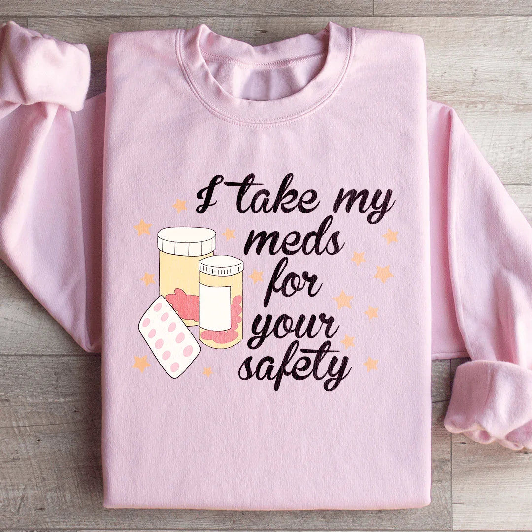 I Take My Meds For Your Safety Sweatshirt Light Pink / S Peachy Sunday T-Shirt