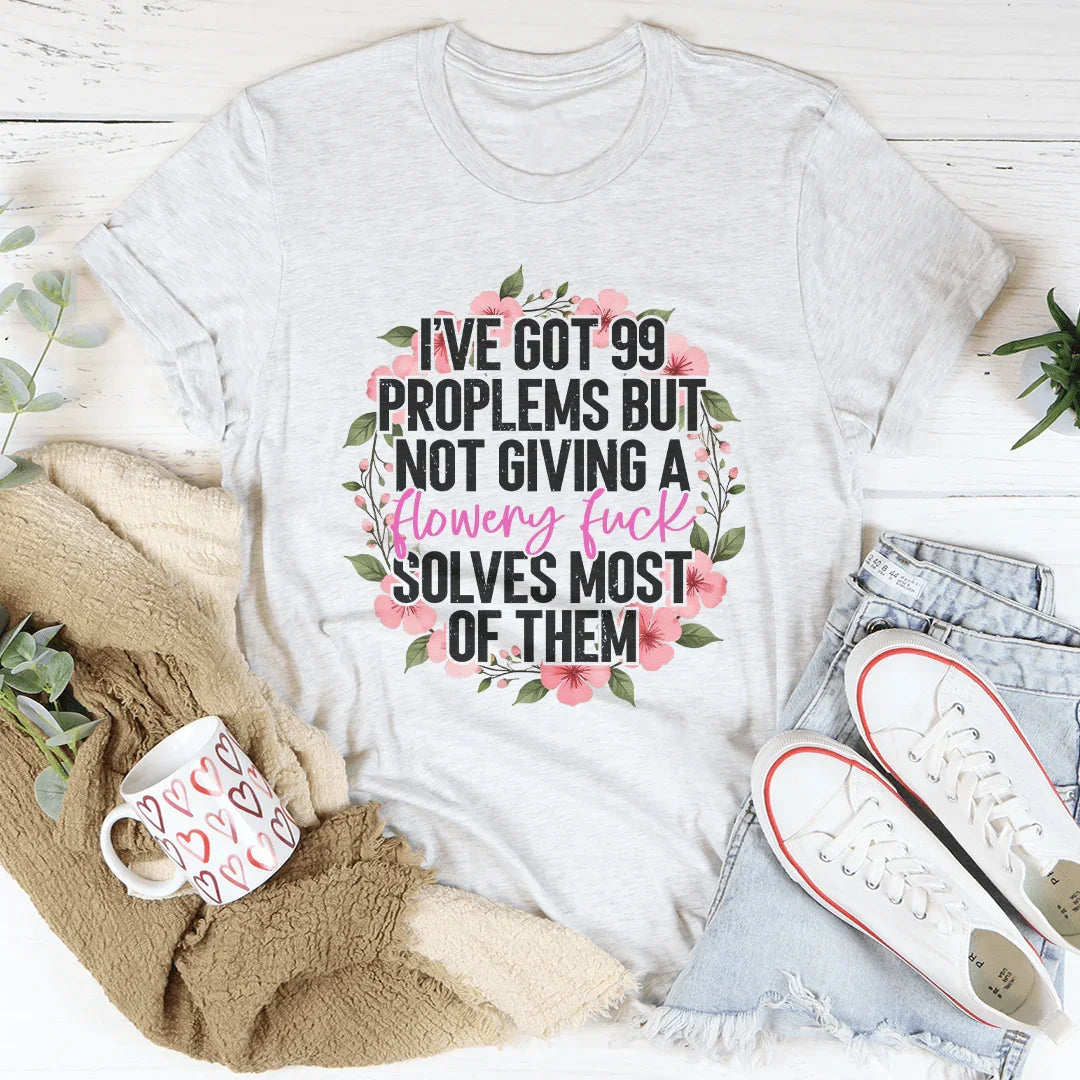 I've Got 99 Problems But Not Giving Tee Ash / S Peachy Sunday T-Shirt