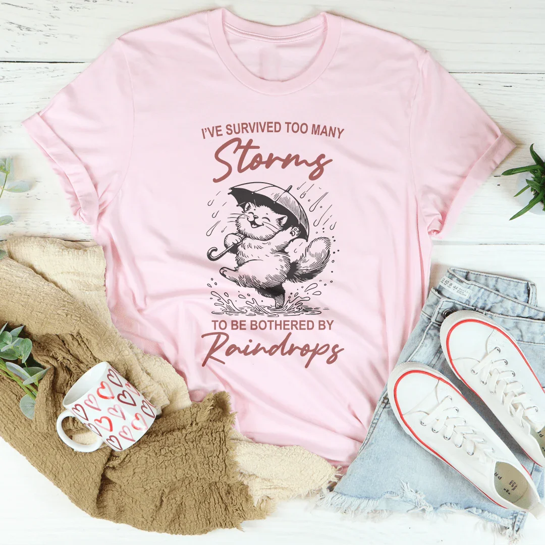 I've Survived Too Many Storms To Be Bothered By Raindrops Tee Pink / S Peachy Sunday T-Shirt