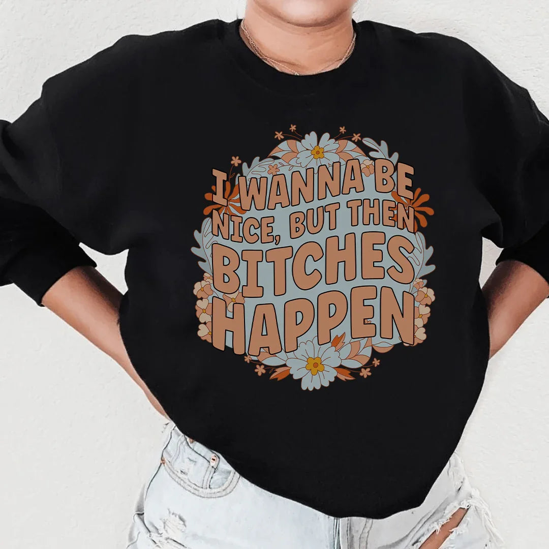 I Wanna Be Nice But Then B-tches Happen Tee Black / S Peachy Sunday T-Shirt