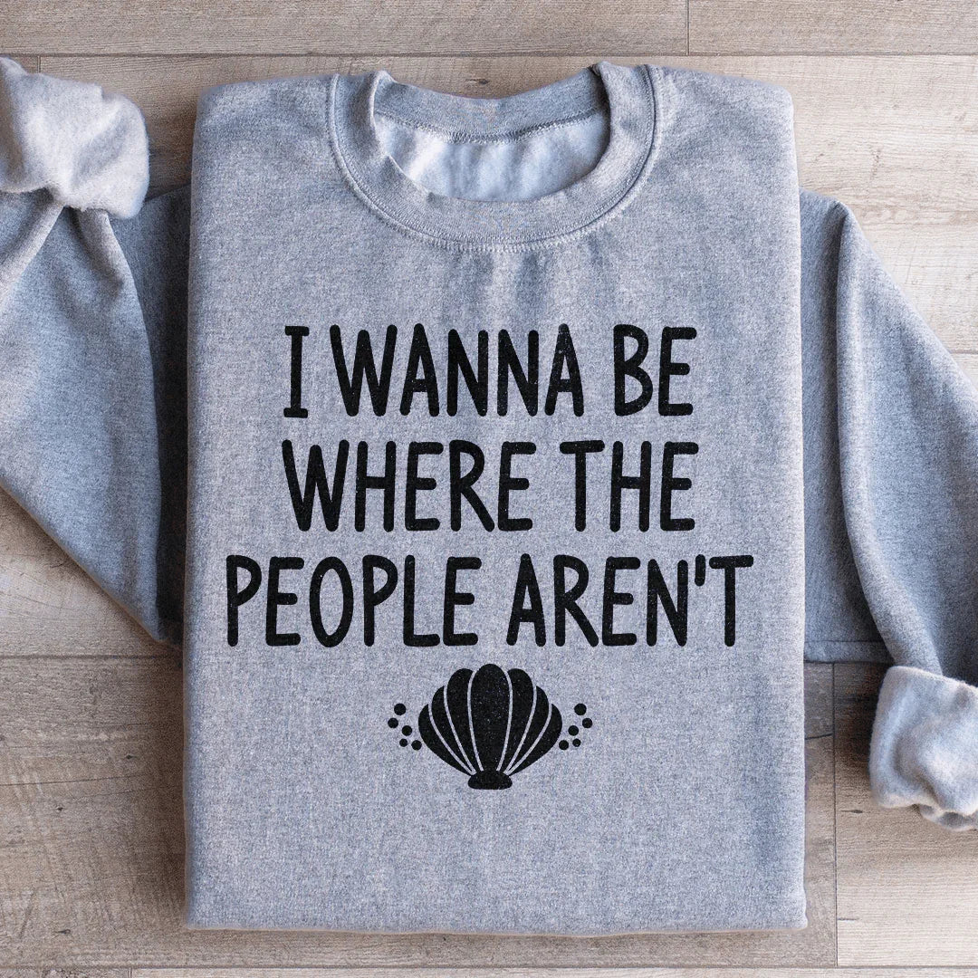 I Wanna Be Where The People Aren't Sweatshirt Sport Grey / S Peachy Sunday T-Shirt