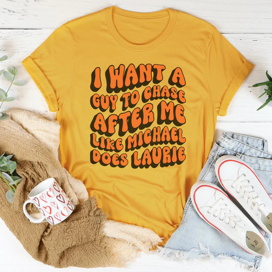 I Want A Guy To Chase After Me Like Michael Does Laurie Tee Mustard / S Peachy Sunday T-Shirt