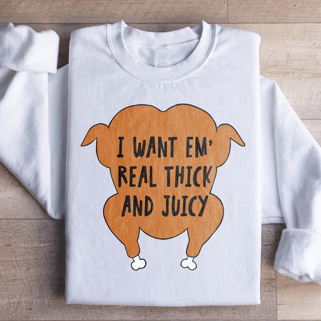 I Want Em' Real Thick And Juicy Sweatshirt White / S Peachy Sunday T-Shirt