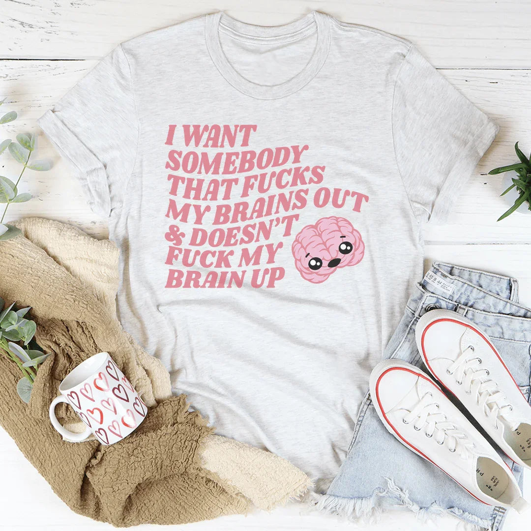 I Want Somebody That F-cks My Brains Out Tee Ash / S Peachy Sunday T-Shirt