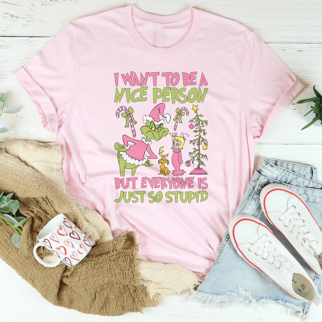 I Want To Be A Nice Person But Everyone Is Just So Stupid Tee Pink / S Printify T-Shirt T-Shirt