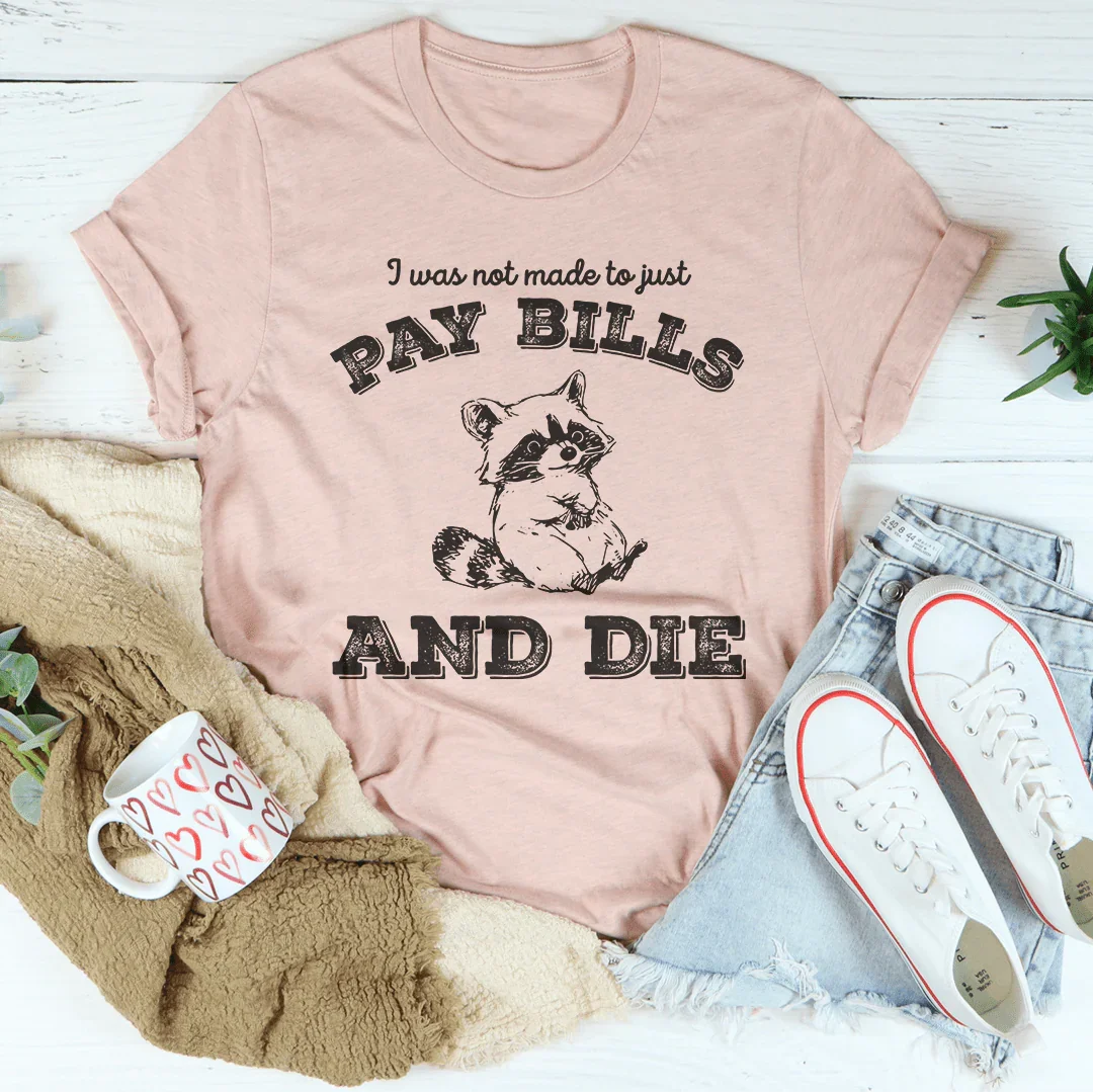 I Was Not Made To Just Pay Bills And Die Tee Heather Prism Peach / S Peachy Sunday T-Shirt