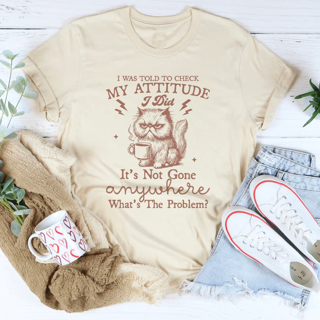 I Was Told To Check My Attitude Tee Soft Cream / S Peachy Sunday T-Shirt