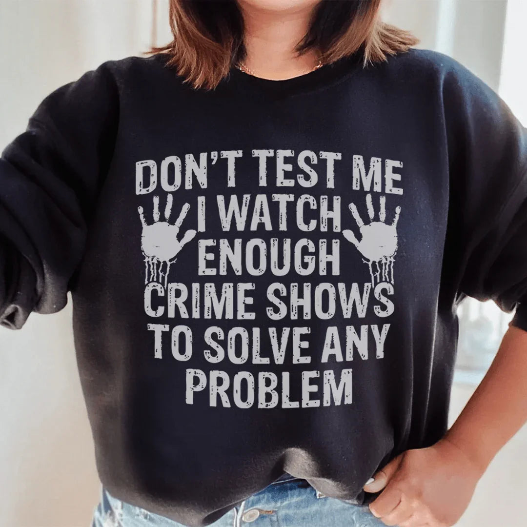I Watch Enough Crime Shows To Solve Any Problem Sweatshirt Peachy Sunday T-Shirt