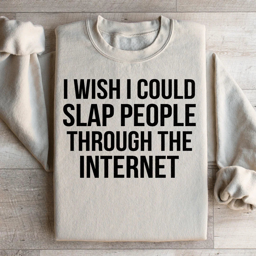 I Wish I Could Slap People Through The Internet Sweatshirt Sand / S Peachy Sunday T-Shirt