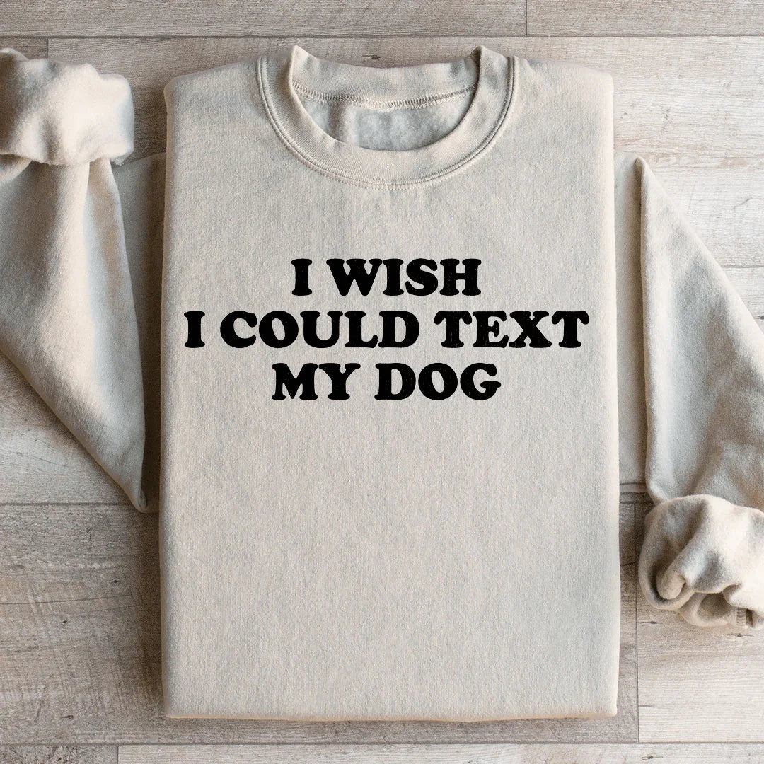 I Wish I Could Text My Dog Sweatshirt Sand / S Peachy Sunday T-Shirt
