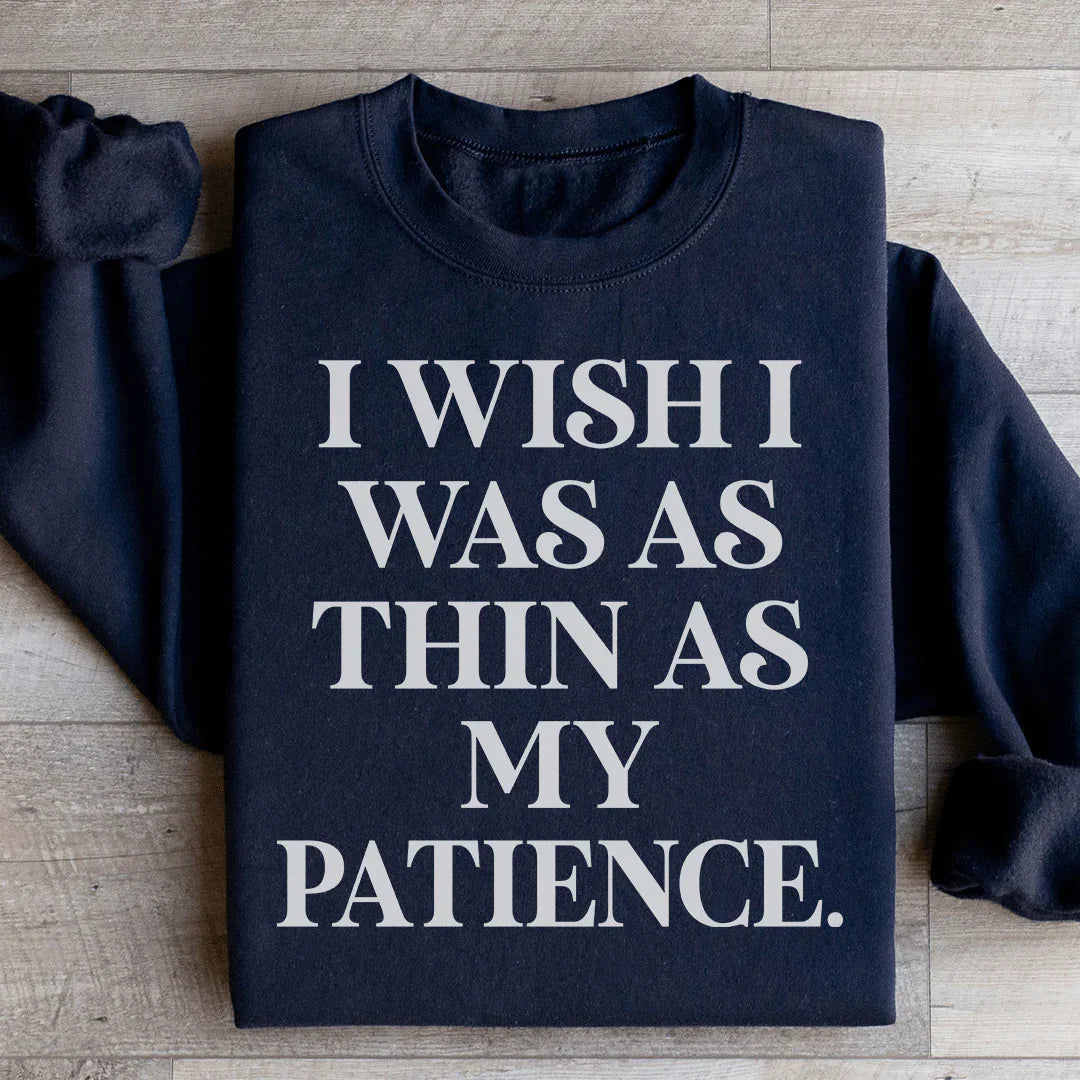 I Wish I Was As Thin As My Patience Sweatshirt Black / S Peachy Sunday T-Shirt