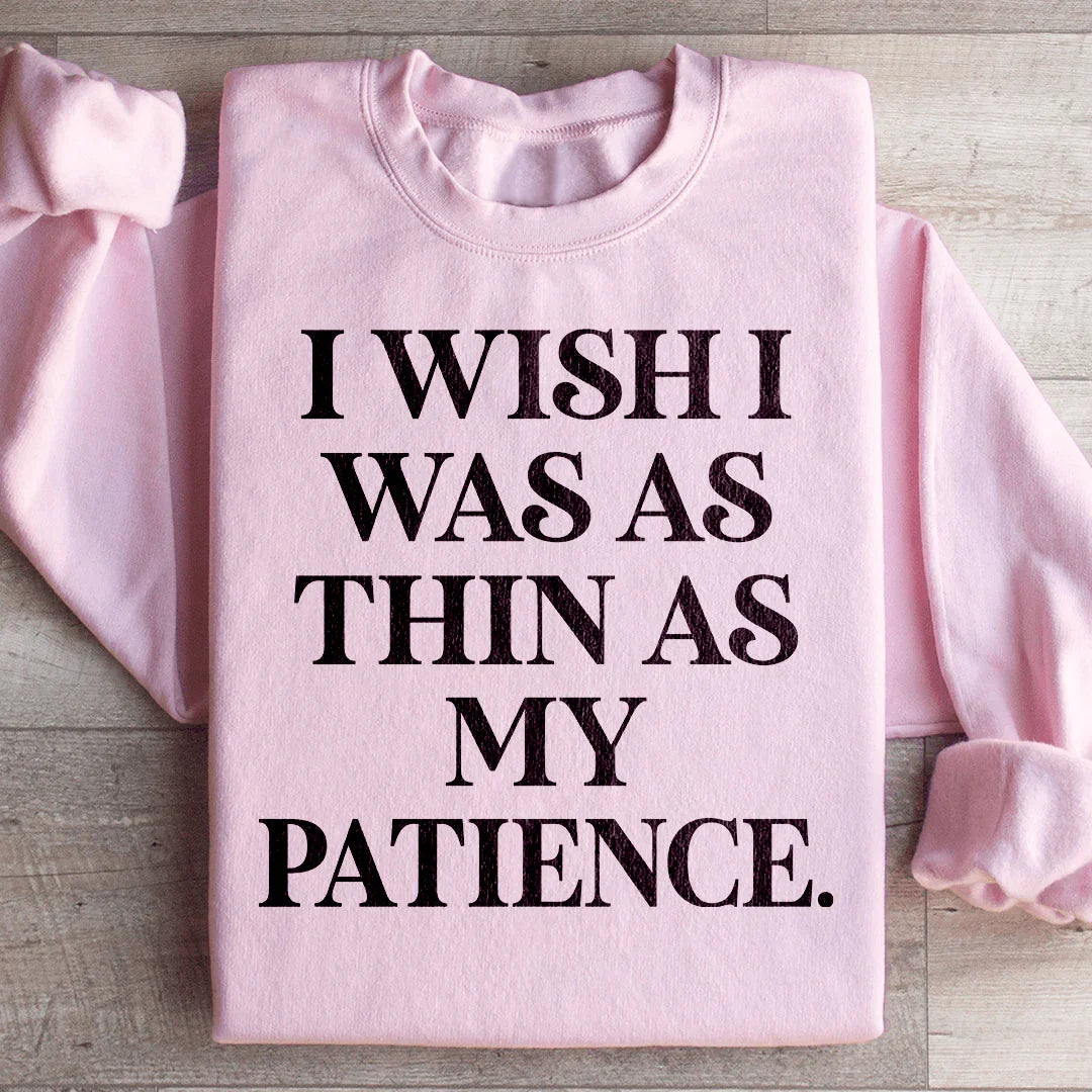 I Wish I Was As Thin As My Patience Sweatshirt Light Pink / S Peachy Sunday T-Shirt