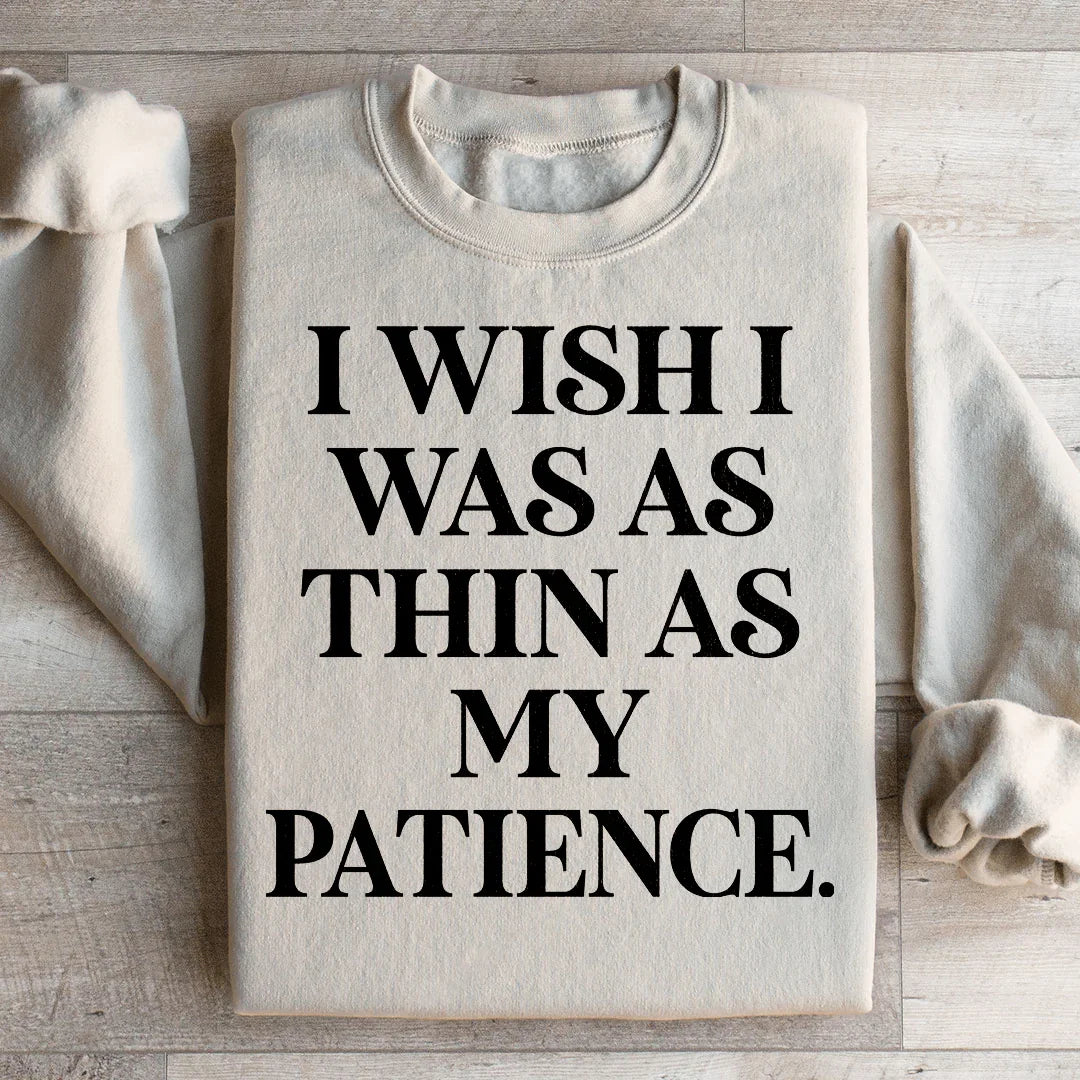 I Wish I Was As Thin As My Patience Sweatshirt Sand / S Peachy Sunday T-Shirt
