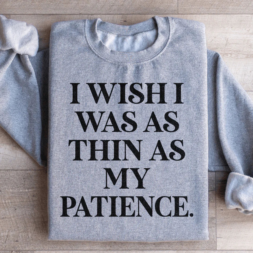 I Wish I Was As Thin As My Patience Sweatshirt Sport Grey / S Peachy Sunday T-Shirt